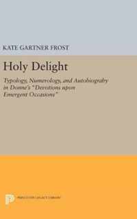 Holy Delight - Typology, Numerology, and Autobiography in Donne`s ''Devotions upon Emergent Occasions''