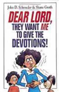 Dear Lord, They Want Me to Give the Devotions