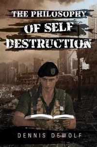 The Philosophy of Self Destruction