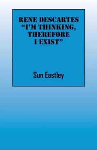 Rene Descartes 'I'm thinking, therefore I exist