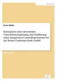 Konzeption einer dezentralen Unternehmensplanung und Einfuhrung eines integrierten Controlling-Systems bei der Peiner Umformtechnik GmbH