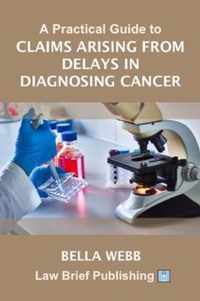A Practical Guide to Claims Arising from Delays in Diagnosing Cancer