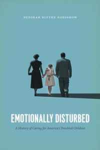 Emotionally Disturbed  A History of Caring for America`s Troubled Children