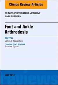 Foot and Ankle Arthrodesis, An Issue of Clinics in Podiatric Medicine and Surgery