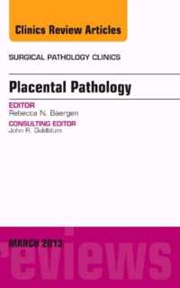 Placental Pathology, An Issue of Surgical Pathology Clinics