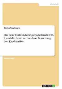 Das neue Wertminderungsmodell nach IFRS 9 und die damit verbundene Bewertung von Kreditrisiken