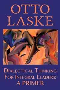 Dialectical Thinking for Integral Leaders