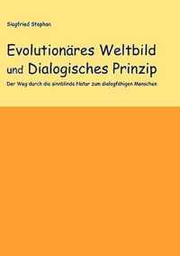 Evolutionres Weltbild und Dialogisches Prinzip: Der Weg durch die sinnblinde Natur zum dialogfhigen Menschen