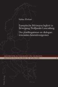 Europäische Mehrsprachigkeit in Bewegung: Treffpunkt Luxemburg. Des plurilinguismes en dialogue: rencontres luxembourgeoises