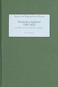 NorthEast England, 15691625  Governance, Culture and Identity