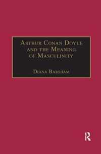 Arthur Conan Doyle and the Meaning of Masculinity