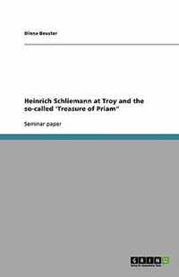 Heinrich Schliemann at Troy and the so-called 'Treasure of Priam"