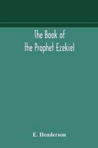 The book of the prophet Ezekiel: translated from the original Hebrew