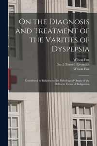 On the Diagnosis and Treatment of the Varities of Dyspepsia