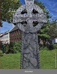 From Isle of Man to America - The Churko Genealogy