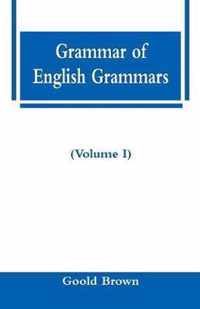 Grammar of English Grammars (Volume I)