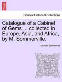 Catalogue of a Cabinet of Gems ... Collected in Europe, Asia, and Africa, by M. Sommerville.