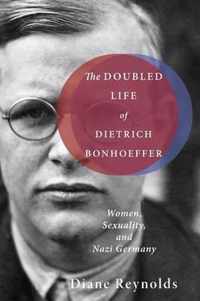 The Doubled Life of Dietrich Bonhoeffer