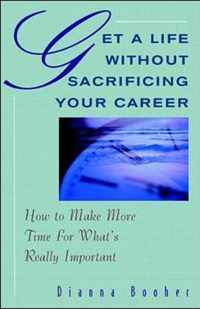 Get A Life Without Sacrificing Your Career