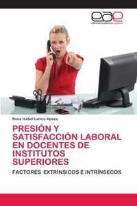 Presion Y Satisfaccion Laboral En Docentes de Institutos Superiores