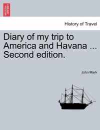 Diary of My Trip to America and Havana ... Second Edition.