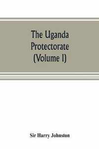 The Uganda protectorate (Volume I)