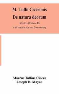 M. Tullii Ciceronis De natura deorum, libri tres (Volume II) with Introduction and Commentary