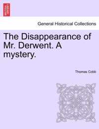 The Disappearance of Mr. Derwent. a Mystery.