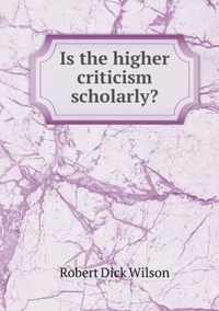 Is the higher criticism scholarly?