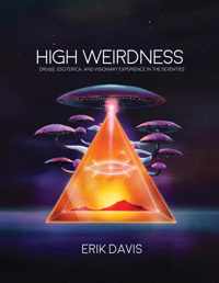 High Weirdness  Drugs, Esoterica, and Visionary Experience in the Seventies