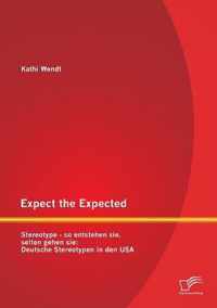 Expect the Expected. Stereotype - so entstehen sie, selten gehen sie