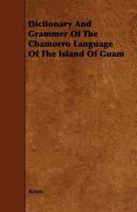 Dictionary And Grammer Of The Chamorro Language Of The Island Of Guam