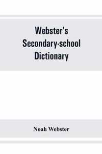 Webster's secondary-school dictionary; abridged from Webster's new international dictionary