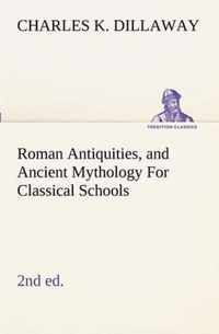 Roman Antiquities, and Ancient Mythology For Classical Schools (2nd ed)