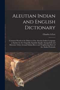 Aleutian Indian and English Dictionary [microform]