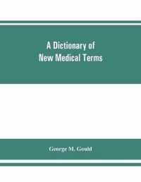 dictionary of new medical terms, including upwards of 38,000 words and many useful tables, being a supplement to "An illustrated dictionary of medicine, biology, and allied sciences