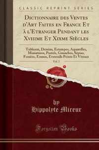 Dictionnaire Des Ventes d'Art Faites En France Et A l'Etranger Pendant Les Xviiime Et Xixme Siecles, Vol. 2