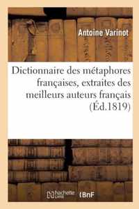 Dictionnaire Des Metaphores Francaises, Extraites Des Meilleurs Auteurs Francais