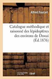 Catalogue Methodique Et Raisonne Des Lepidopteres Des Environs de Douai