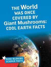 The World Was Once Covered by Giant Mushrooms