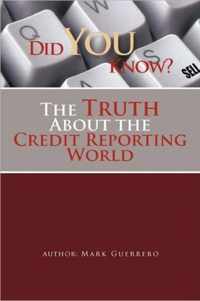 Did You Know? the Truth about the Credit Reporting World