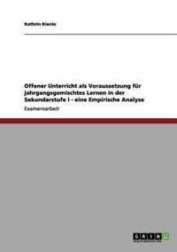 Offener Unterricht als Voraussetzung fur jahrgangsgemischtes Lernen in der Sekundarstufe I - eine Empirische Analyse