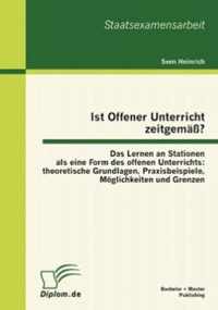 Ist Offener Unterricht zeitgemass? Das Lernen an Stationen als eine Form des offenen Unterrichts