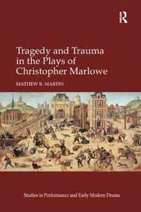 Tragedy and Trauma in the Plays of Christopher Marlowe