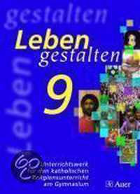 Leben gestalten 9. Unterrichtswerk für den katholischen Religionsunterricht am Gymnasium. Bayern