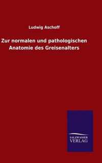 Zur normalen und pathologischen Anatomie des Greisenalters