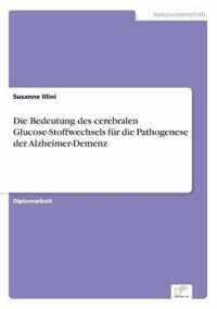 Die Bedeutung des cerebralen Glucose-Stoffwechsels fur die Pathogenese der Alzheimer-Demenz