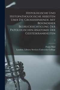 Histologische Und Histopathologische Arbeiten Uber Die Grosshirnrinde, Mit Besonderer Bedrucksichtigung Der Patologischen Anatomie Der Geisteskrankheiten [electronic Resource]; 7