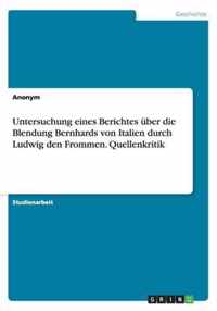 Untersuchung eines Berichtes uber die Blendung Bernhards von Italien durch Ludwig den Frommen. Quellenkritik