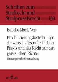 Flexibilisierungsbestrebungen Der Wirtschaftsstrafrechtlichen Praxis Und Das Recht Auf Den Gesetzlichen Richter